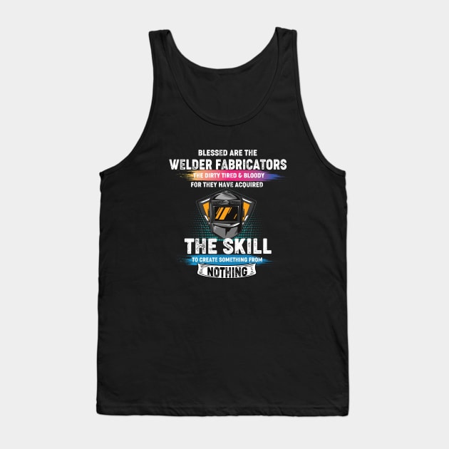 Welding the skill to create something from nothing cool welder Tank Top by patroart